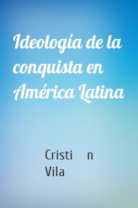 Ideología de la conquista en América Latina