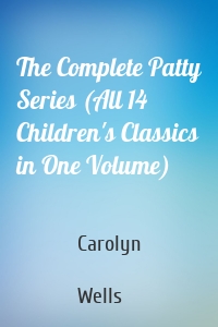 The Complete Patty Series (All 14 Children's Classics in One Volume)