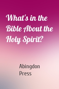 What's in the Bible About the Holy Spirit?