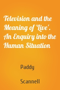 Television and the Meaning of 'Live'. An Enquiry into the Human Situation