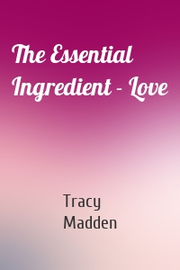 The Essential Ingredient - Love