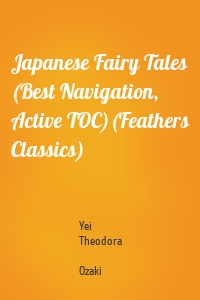 Japanese Fairy Tales (Best Navigation, Active TOC)(Feathers Classics)