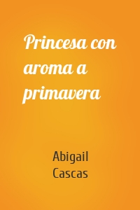 Princesa con aroma a primavera