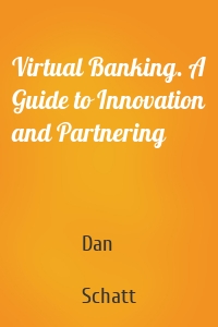 Virtual Banking. A Guide to Innovation and Partnering