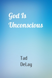 God Is Unconscious