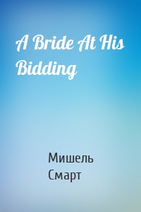 A Bride At His Bidding