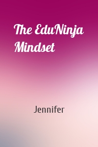 The EduNinja Mindset