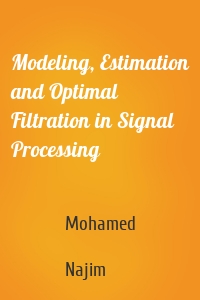 Modeling, Estimation and Optimal Filtration in Signal Processing