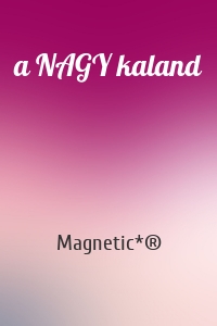 a NAGY kaland