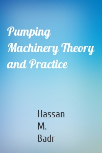 Pumping Machinery Theory and Practice