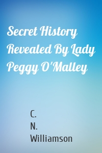 Secret History Revealed By Lady Peggy O'Malley
