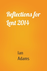 Reflections for Lent 2014