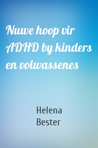 Nuwe hoop vir ADHD by kinders en volwassenes