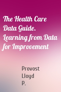 The Health Care Data Guide. Learning from Data for Improvement