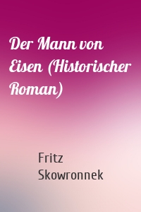 Der Mann von Eisen (Historischer Roman)