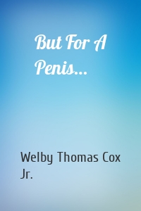 But For A Penis…
