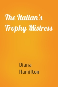 The Italian's Trophy Mistress