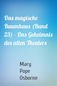 Das magische Baumhaus (Band 23) - Das Geheimnis des alten Theaters