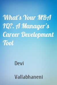 What's Your MBA IQ?. A Manager's Career Development Tool