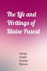 The Life and Writings of Blaise Pascal