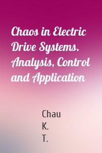 Chaos in Electric Drive Systems. Analysis, Control and Application