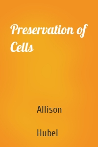 Preservation of Cells