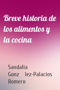 Breve historia de los alimentos y la cocina