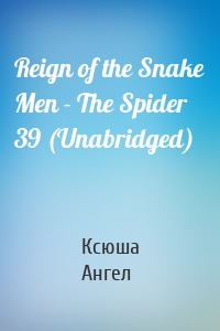 Reign of the Snake Men - The Spider 39 (Unabridged)