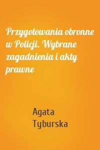 Przygotowania obronne w Policji. Wybrane zagadnienia i akty prawne