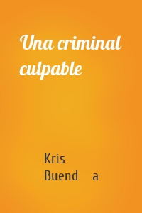 Una criminal culpable