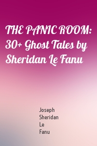 THE PANIC ROOM: 30+ Ghost Tales by Sheridan Le Fanu