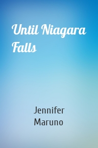 Until Niagara Falls