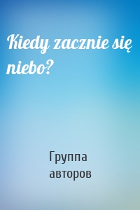 Kiedy zacznie się niebo?