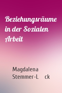 Beziehungsräume in der Sozialen Arbeit