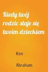 Kiedy twój rodzic staje się twoim dzieckiem