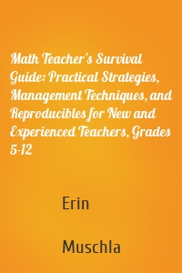 Math Teacher's Survival Guide: Practical Strategies, Management Techniques, and Reproducibles for New and Experienced Teachers, Grades 5-12