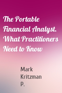 The Portable Financial Analyst. What Practitioners Need to Know