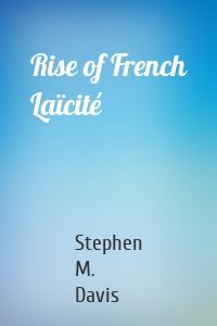 Rise of French Laïcité