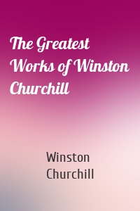 The Greatest Works of Winston Churchill