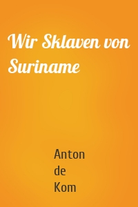 Wir Sklaven von Suriname