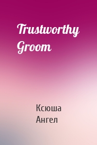 Trustworthy Groom