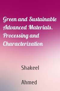 Green and Sustainable Advanced Materials. Processing and Characterization