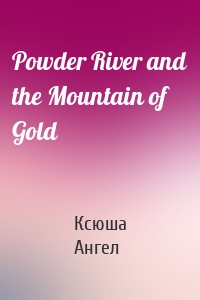 Powder River and the Mountain of Gold