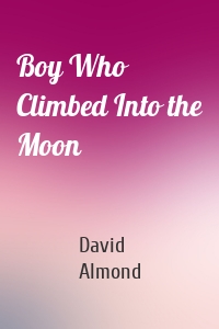 Boy Who Climbed Into the Moon
