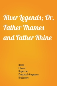 River Legends; Or, Father Thames and Father Rhine