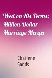 Wed on His Terms: Million-Dollar Marriage Merger