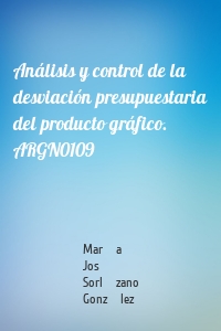 Análisis y control de la desviación presupuestaria del producto gráfico. ARGN0109