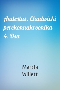 Andestus. Chadwicki perekonnakroonika 4. Osa