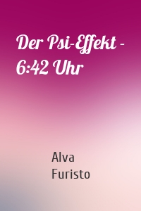 Der Psi-Effekt - 6:42 Uhr