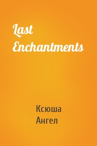 Last Enchantments